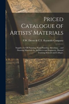 portada Priced Catalogue of Artists' Materials: Supplies for Oil Painting, Pastel Painting, Sketching ... and Drawing Materials for Architects and Engineers, (en Inglés)
