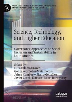 portada Science, Technology, and Higher Education: Governance Approaches on Social Inclusion and Sustainability in Latin America (en Inglés)