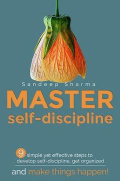 portada Master Self discipline: 9 simple yet effective steps to develop self-discipline, get organized, and make things happen!