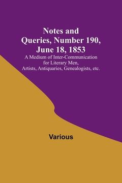 portada Notes and Queries, Number 190, June 18, 1853; A Medium of Inter-communication for Literary Men, Artists, Antiquaries, Genealogists, etc. (en Inglés)