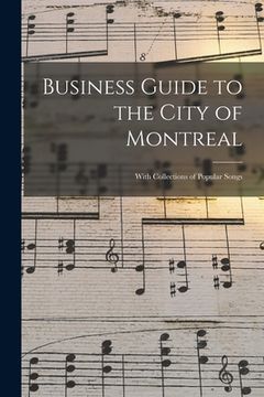 portada Business Guide to the City of Montreal [microform]: With Collections of Popular Songs (en Inglés)