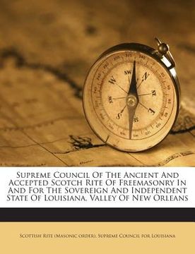 portada Supreme Council of the Ancient and Accepted Scotch Rite of Freemasonry in and for the Sovereign and Independent State of Louisiana, Valley of New Orle (en Inglés)