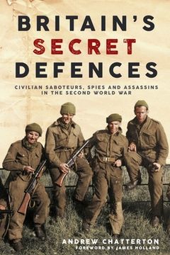 portada Britain's Secret Defences: Civilian Saboteurs, Spies and Assassins During the Second World War
