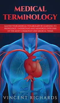 portada Medical Terminology: Master Your Medical Vocabulary by Learning to Pronounce, Understand and Memorize Over 2000 of the Most Commonly Used Medical Terms (en Inglés)
