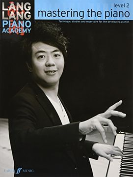 portada Lang Lang Piano Academy -- Mastering the Piano: Level 2 -- Technique, studies and repertoire for the developing pianist (Faber Edition)
