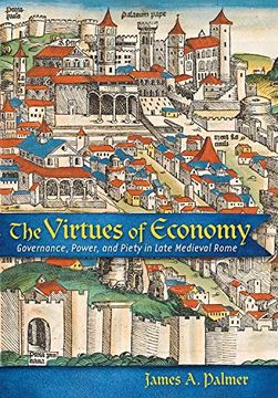 portada The Virtues of Economy: Governance, Power, and Piety in Late Medieval Rome (en Inglés)