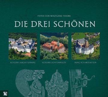 portada Die drei Schönen: Schloss Augustusburg, Schloss Lichtenwalde, Burg Scharfenstein