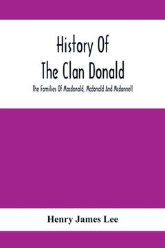 portada History Of The Clan Donald, The Families Of Macdonald, Mcdonald And Mcdonnell (en Inglés)