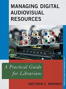 portada Managing Digital Audiovisual Resources: A Practical Guide for Librarians (Practical Guides for Librarians) (en Inglés)