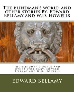 portada The blindman's world and other stories.By. Edward Bellamy and W.D. Howells
