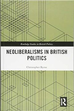 portada Neoliberalisms in British Politics (Routledge Studies in British p) 
