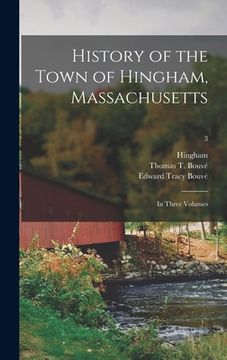 portada History of the Town of Hingham, Massachusetts: in Three Volumes; 3 (en Inglés)