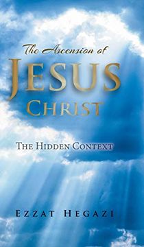 portada The Ascension of Jesus Christ: The Hidden Context (en Inglés)