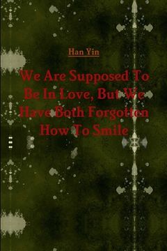 portada We Are Supposed To Be In Love, But We Have Both Forgotten How To Smile