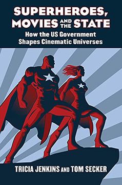 portada Superheroes, Movies, and the State: How the U. Su Government Shapes Cinematic Universes (en Inglés)