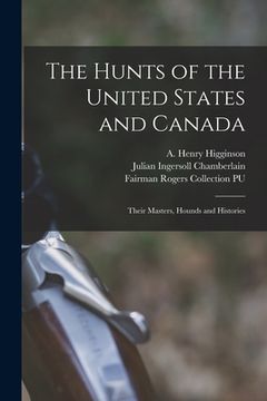 portada The Hunts of the United States and Canada: Their Masters, Hounds and Histories (en Inglés)