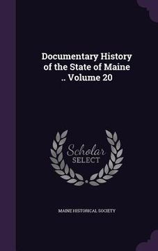 portada Documentary History of the State of Maine .. Volume 20 (en Inglés)