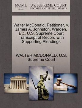 portada walter mcdonald, petitioner, v. james a. johnston, warden, etc. u.s. supreme court transcript of record with supporting pleadings (en Inglés)
