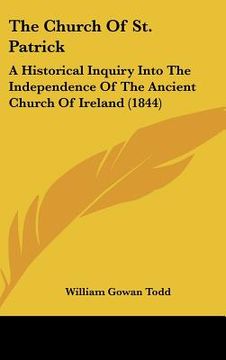 portada the church of st. patrick: a historical inquiry into the independence of the ancient church of ireland (1844)