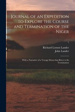 portada Journal of an Expedition to Explore the Course and Termination of the Niger; With a Narrative of a Voyage Down That River to Its Termination; 1