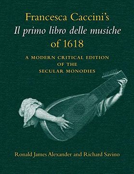 portada Francesca Caccini's il Primo Libro Delle Musiche of 1618: A Modern Critical Edition of the Secular Monodies (Publications of the Early Music Intitute) 