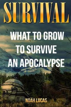 portada Survival: What To Grow To Survive An Apocalypse (en Inglés)