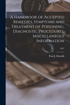 portada A Handbook of Accepted Remedies, Symptoms and Treatment of Poisoning, Diagnostic Procedures, Miscellaneous Information; 1937 (en Inglés)
