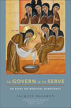 portada To Govern is to Serve: An Essay on Medieval Democracy (Medieval Societies, Religions, and Cultures) (en Inglés)