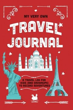 portada My Very Own Travel Journal: A Travel Log For Kids (And Grownups) To Record Adventures (en Inglés)
