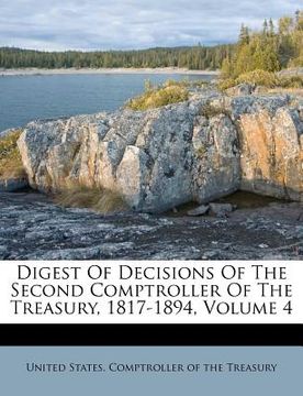 portada digest of decisions of the second comptroller of the treasury, 1817-1894, volume 4 (en Inglés)