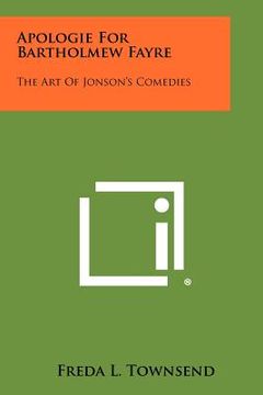 portada apologie for bartholmew fayre: the art of jonson's comedies (en Inglés)