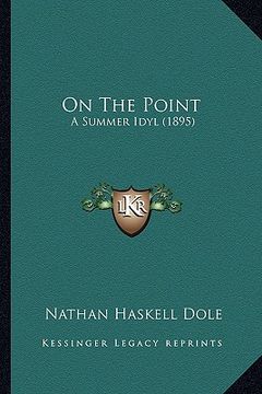 portada on the point on the point: a summer idyl (1895) a summer idyl (1895) (en Inglés)