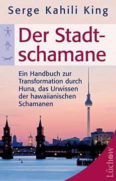 portada Der Stadt-Schamane: Ein Handbuch zur Transformation Durch Huna, das Urwissen der Hawaiianischen Schamanen (in German)