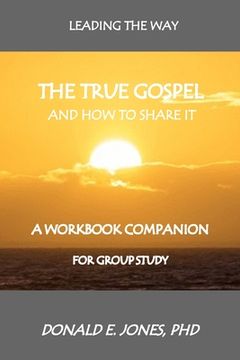 portada Leading The Way The True Gospel And How To Share It A Workbook Companion For Group Study (in English)