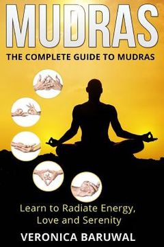 portada Mudras: The Complete Guide to Mudras - Learn To Radiate Energy, Love and Serenity (en Inglés)