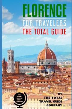 portada FLORENCE FOR TRAVELERS. The total guide: The comprehensive traveling guide for all your traveling needs. (en Inglés)