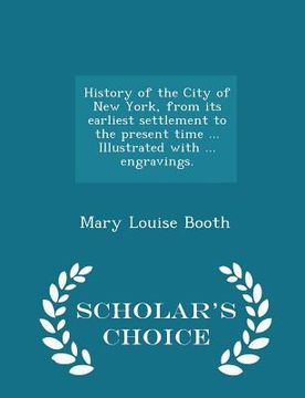 portada History of the City of New York, from its earliest settlement to the present time ... Illustrated with ... engravings. - Scholar's Choice Edition (en Inglés)