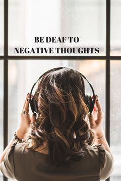 portada Be Deaf to Negative Thoughts (en Inglés)