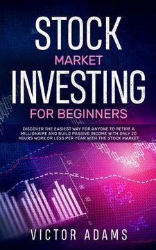 portada Stock Market Investing for Beginners: Discover The Easiest way For Anyone to Retire a Millionaire and Build Passive Income with Only 20 Hours Work or (in English)