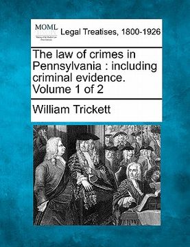 portada the law of crimes in pennsylvania: including criminal evidence. volume 1 of 2 (en Inglés)