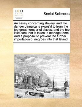 portada an  essay concerning slavery, and the danger jamaica is expos'd to from the too great number of slaves, and the too little care that is taken to manag