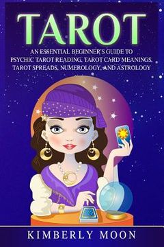 portada Tarot: An Essential Beginner's Guide to Psychic Tarot Reading, Tarot Card Meanings, Tarot Spreads, Numerology, and Astrology