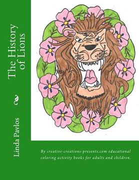 portada The History of Lions: By creative-creations-presents.com educational coloring activity books for adults and children.