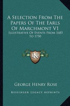portada a selection from the papers of the earls of marchmont v1: illustrative of events from 1685 to 1750