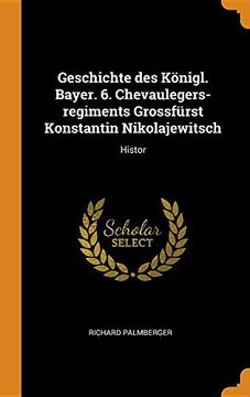 portada Geschichte des Königl. Bayer. 6. Chevaulegers-Regiments Grossfürst Konstantin Nikolajewitsch: Histor 