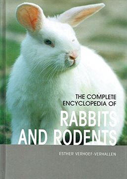 portada The Complete Encyclopedia of Rabbits and Rodents: Comprehensive Information on Hamsters, Mice, Rats, Gerbils, and Guinea Pigs; Also Including Less Well-Know Pets, Such as Ferrets and Chinchillas