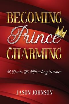 portada Becoming Prince Charming: A Guide to Attracting Women (en Inglés)