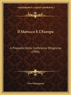 portada Il Marocco E L'Europa: A Proposito Della Conferenza D'Algesiras (1906) (in Italian)