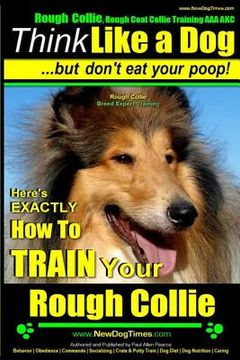 portada Rough Collie, Rough Coat Collie Training AAA AKC: Think Like a Dog, But Don't Eat Your Poop! Rough Collie Breed Expert Training: Here's EXACTLY How to