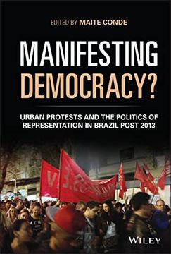 portada Manifesting Democracy? Urban Protests and the Politics of Representation in Brazil Post 2013 (Antipode Book Series) (en Inglés)